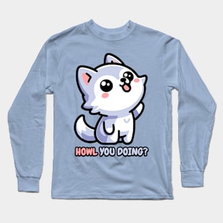 Howl You Doing! Cute Wolf Pun Long Sleeve T-Shirt